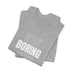Stay Boring Stay Sane Funny Mom Gift T-Shirt for Tired Moms