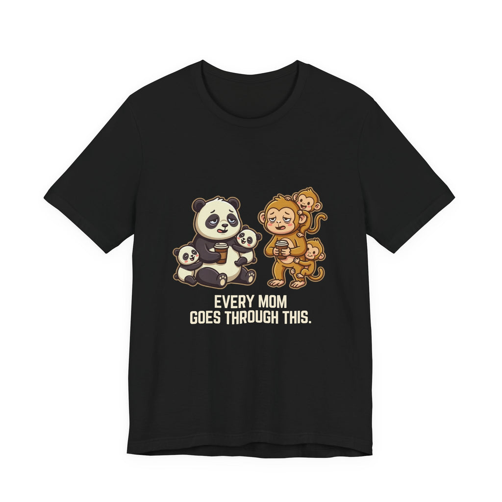 Every Mom Goes Through This - Funny Mom Gift, Sarcastic Tee