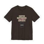 COFFEE DEPENDANT - FUNNY MOM T-SHIRT