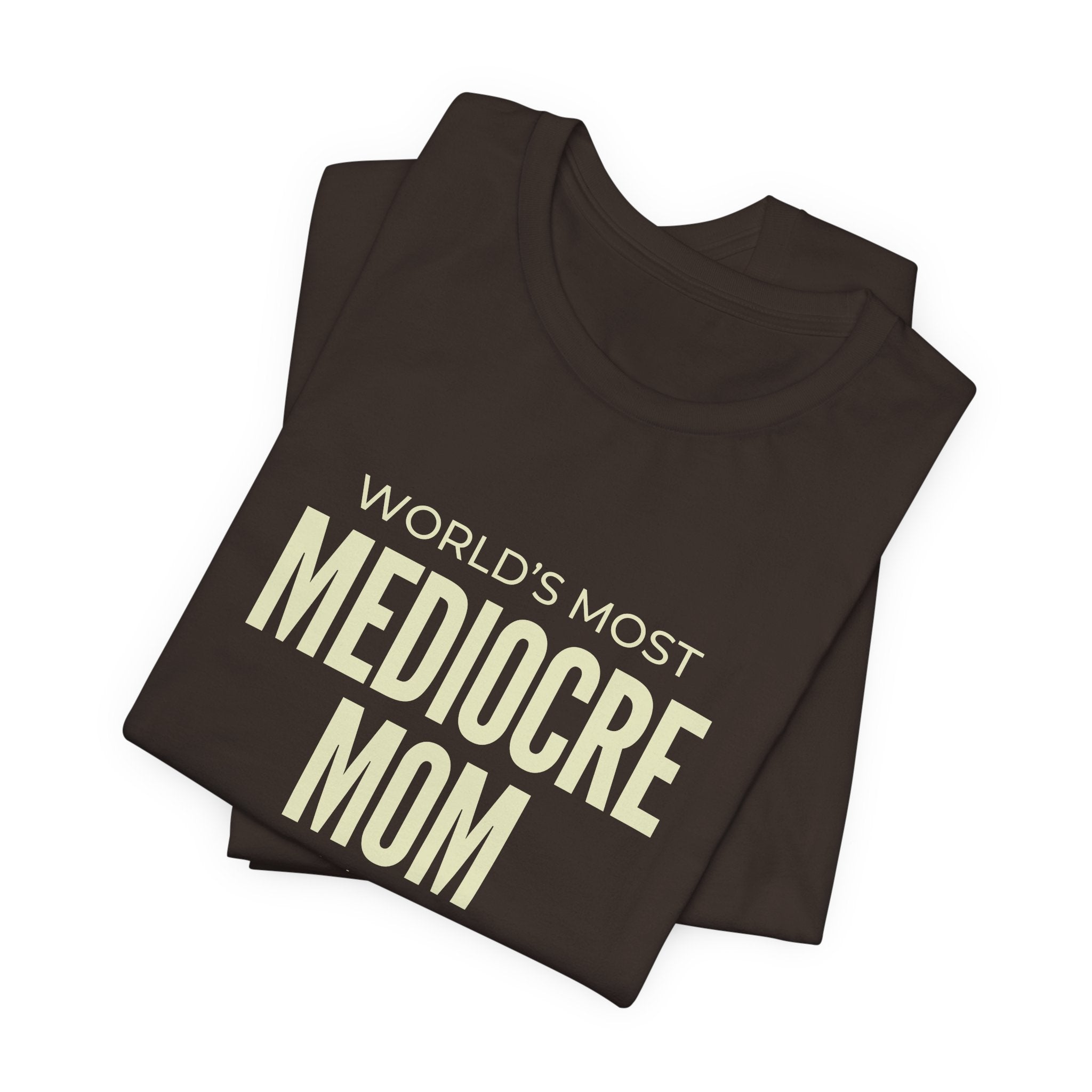 Best Mediocre Mom - Funny Mom Gift Sarcastic Mom Tee