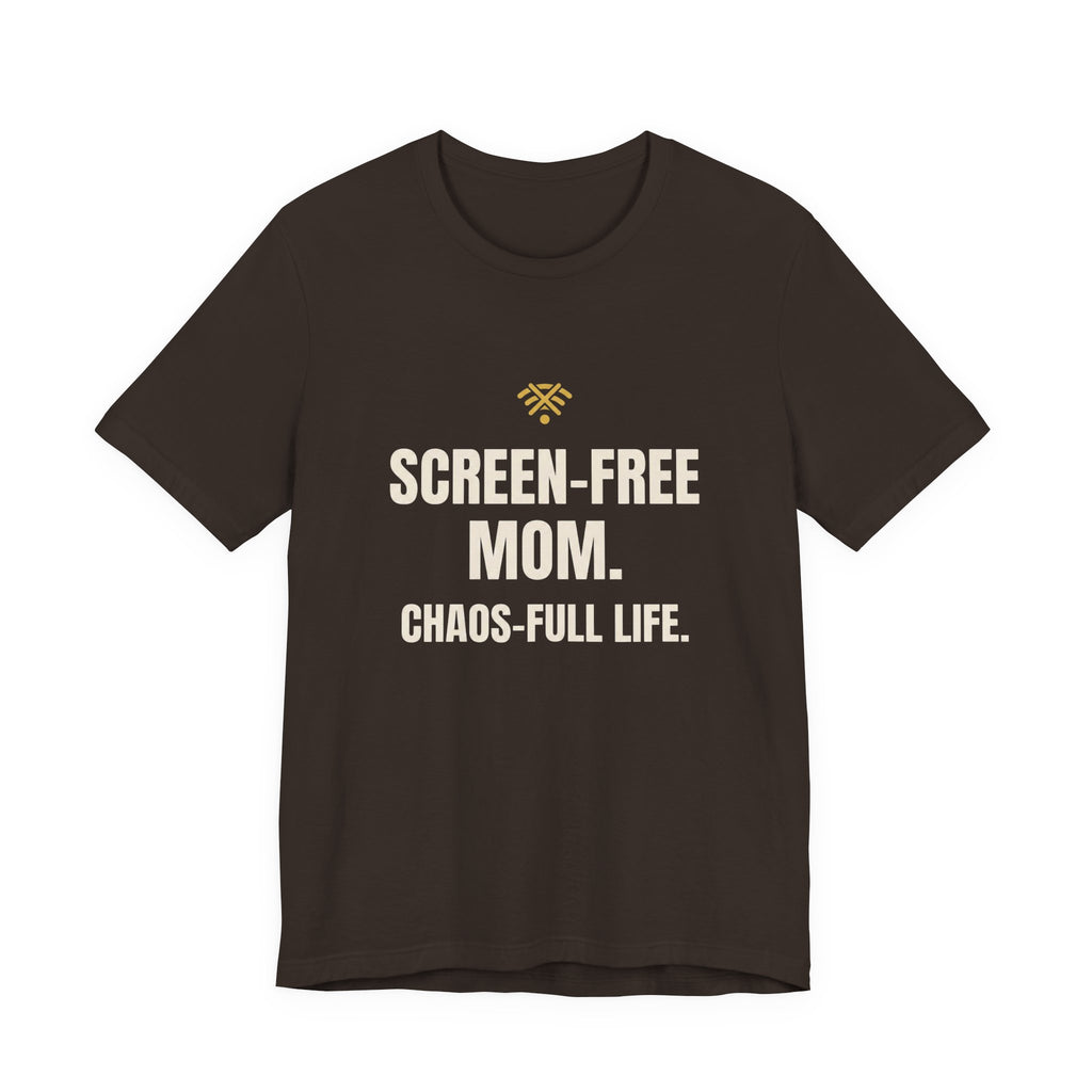 Screen-Free Mom. Chaos-Full Life. - Funny Mom T-Shirt