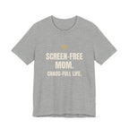 Screen-Free Mom. Chaos-Full Life. - Funny Mom T-Shirt