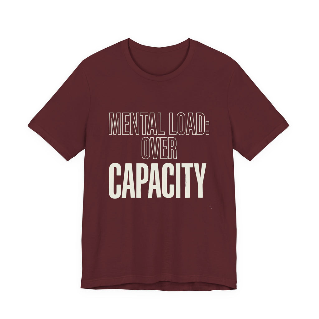 MENTAL LOAD OVER CAPACITY - SARCASTIC MOM T-SHIRT