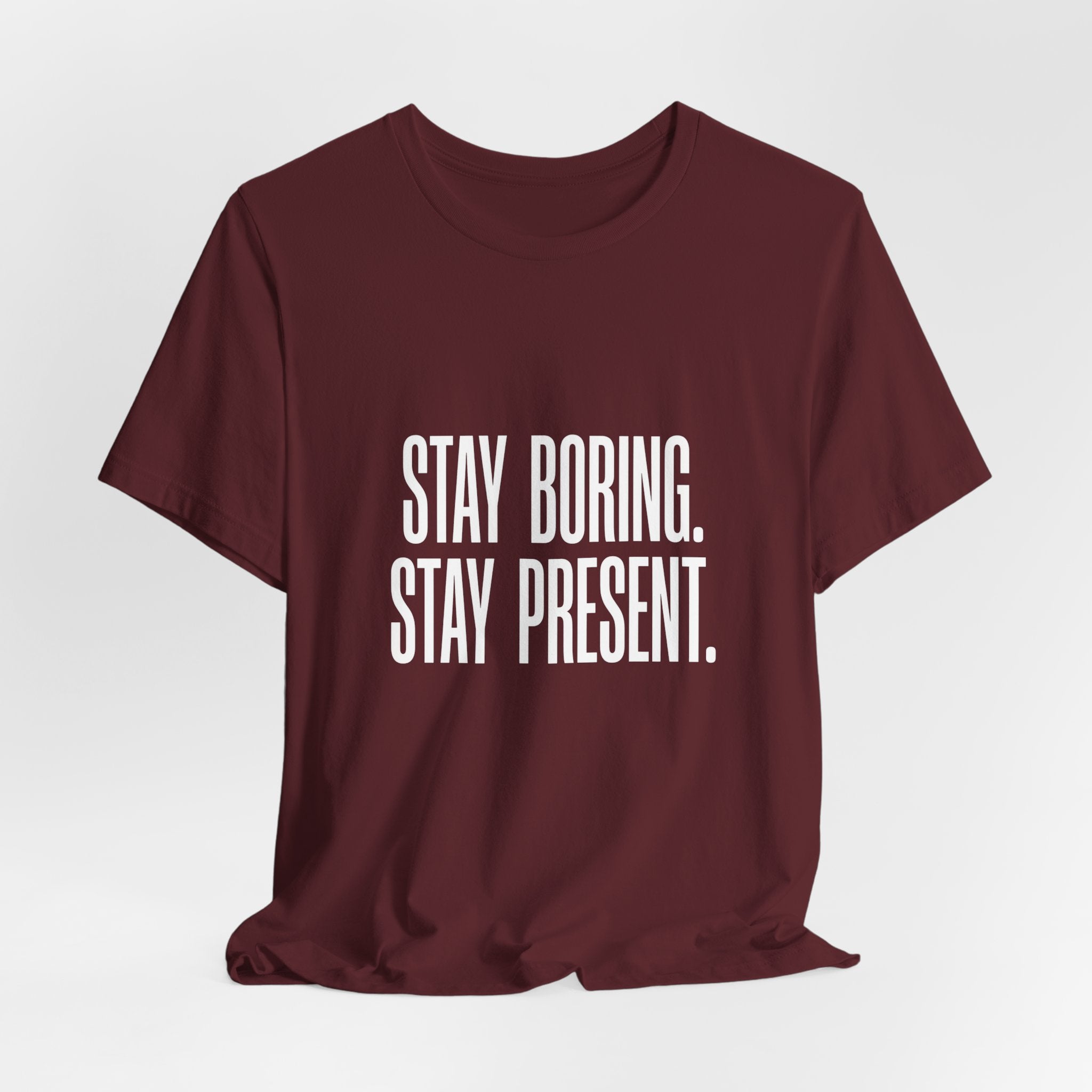Stay Boring Stay Present Funny Mom Gift Sarcastic Mom Tee