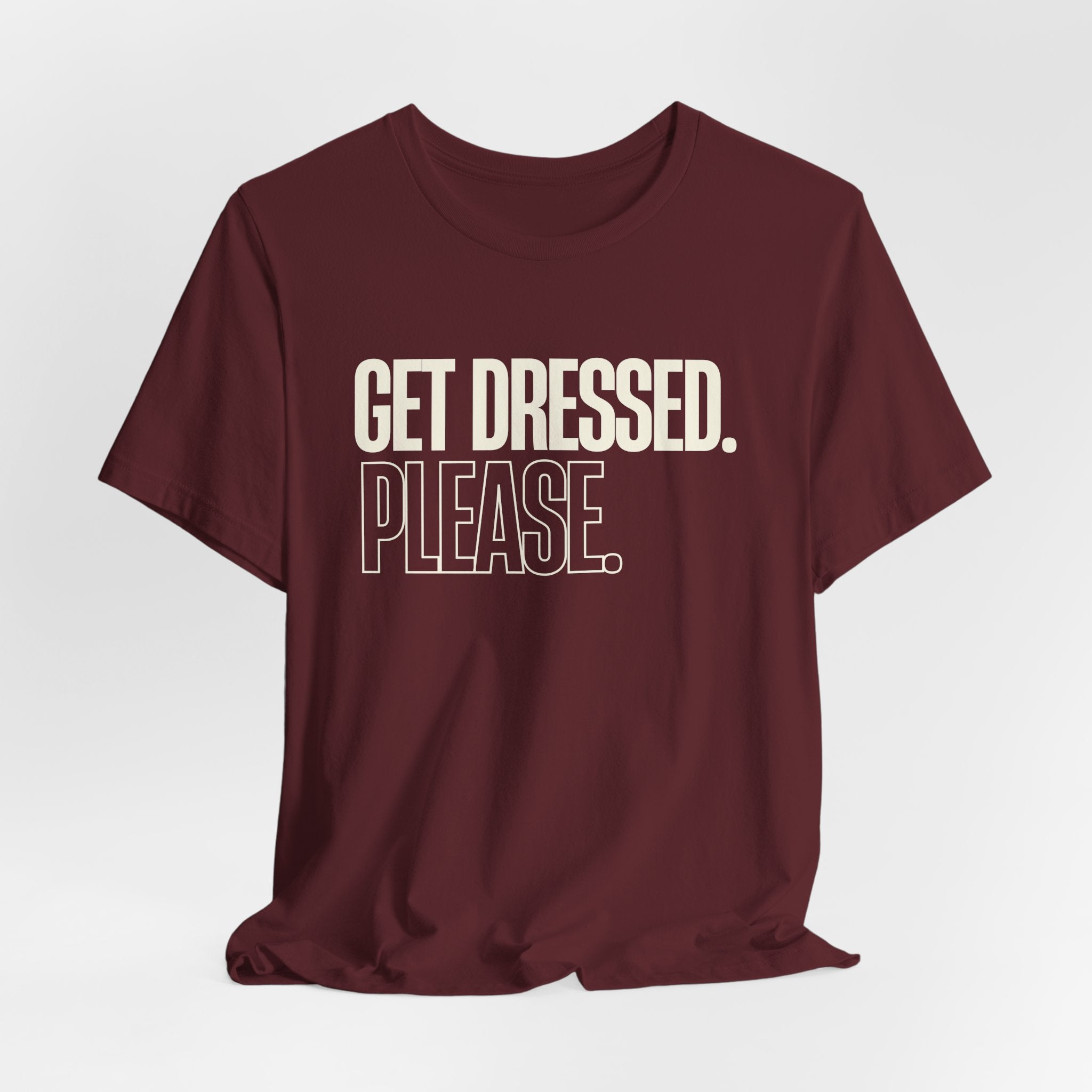 Get Dressed. Please. - Funny Mom Gift, Sarcastic Mom Tee