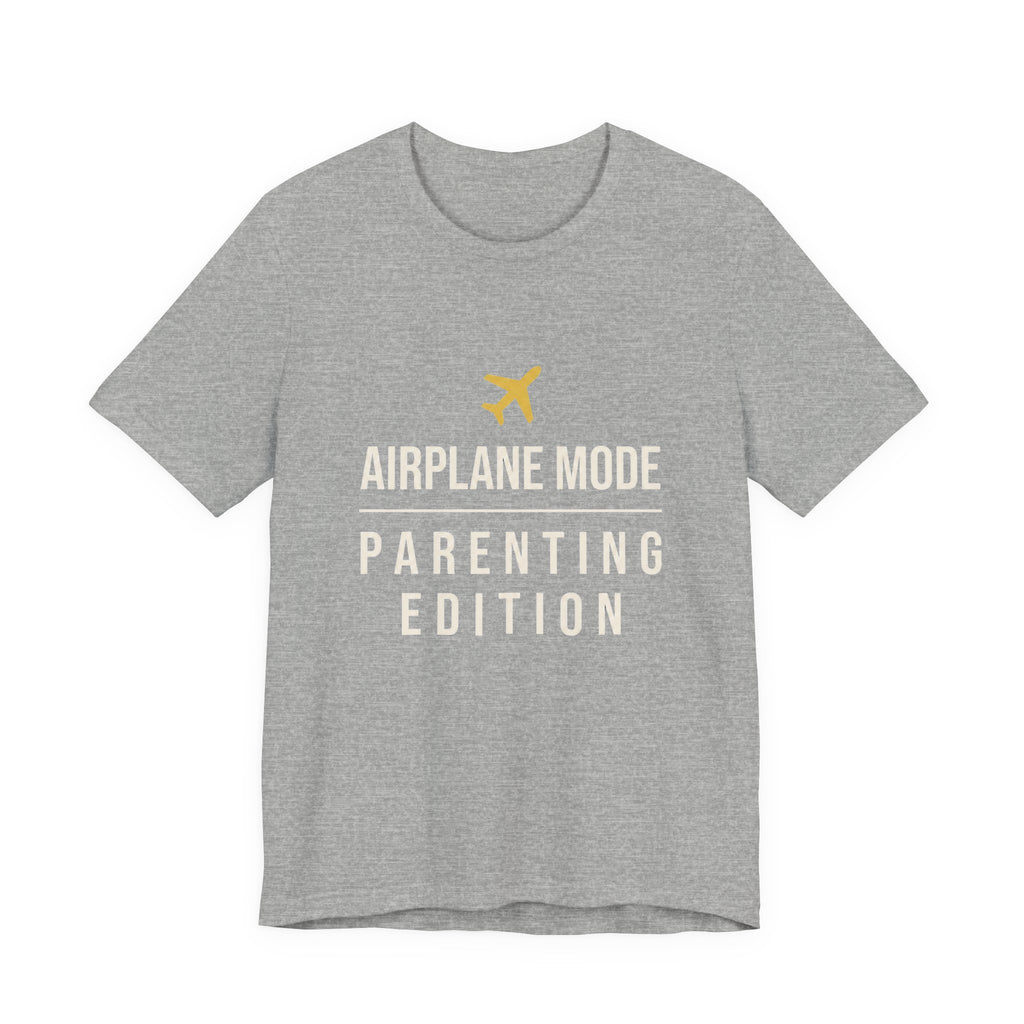 Airplane Mode: Parenting Edition- Sarcastic Motherhood T-Shirt