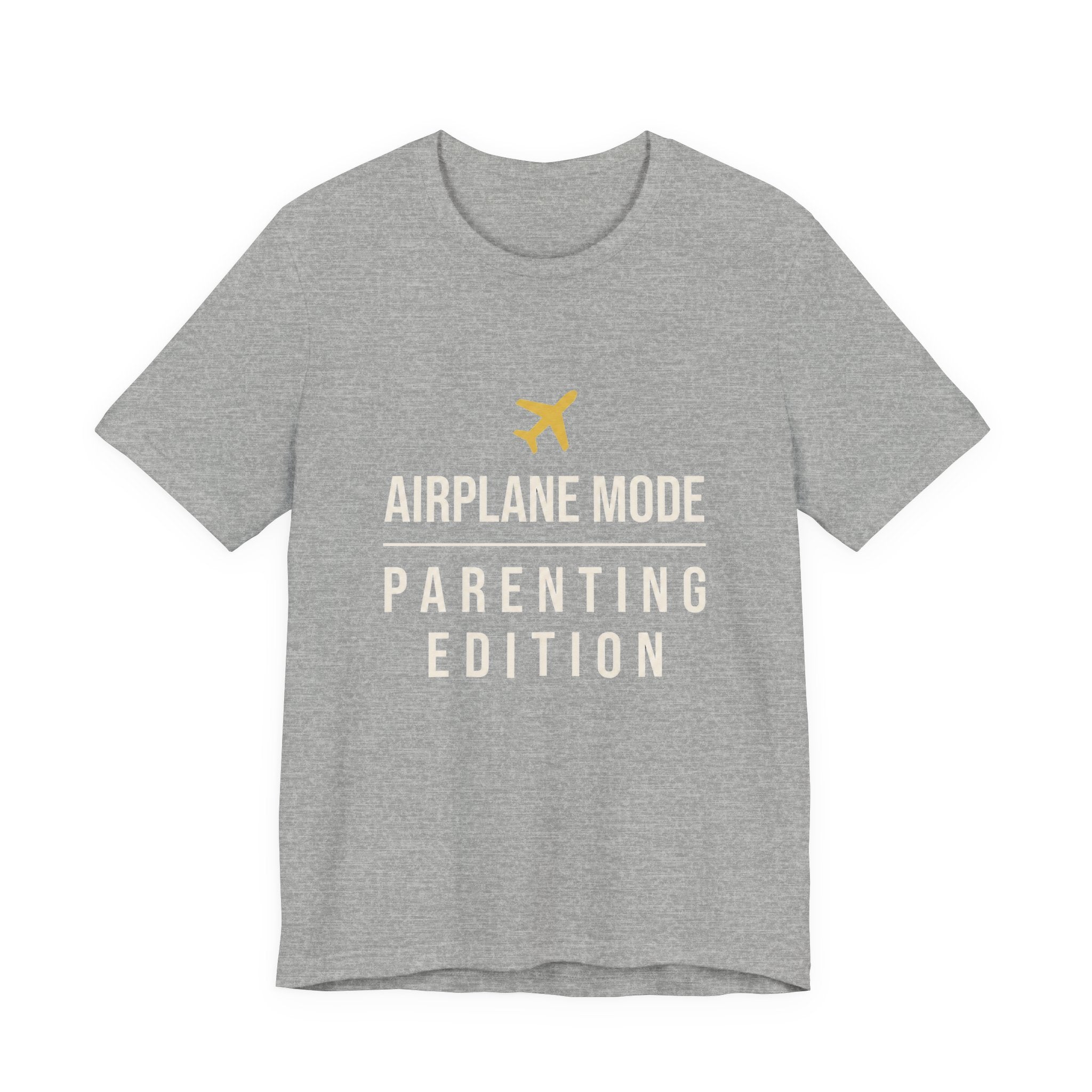 Airplane Mode: Parenting Edition- Sarcastic Motherhood T-Shirt